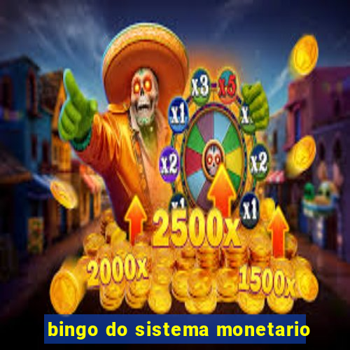 bingo do sistema monetario